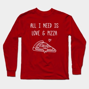 All I Need is Love and Pizza Funny Saying Long Sleeve T-Shirt